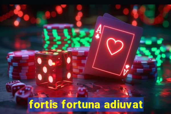 fortis fortuna adiuvat